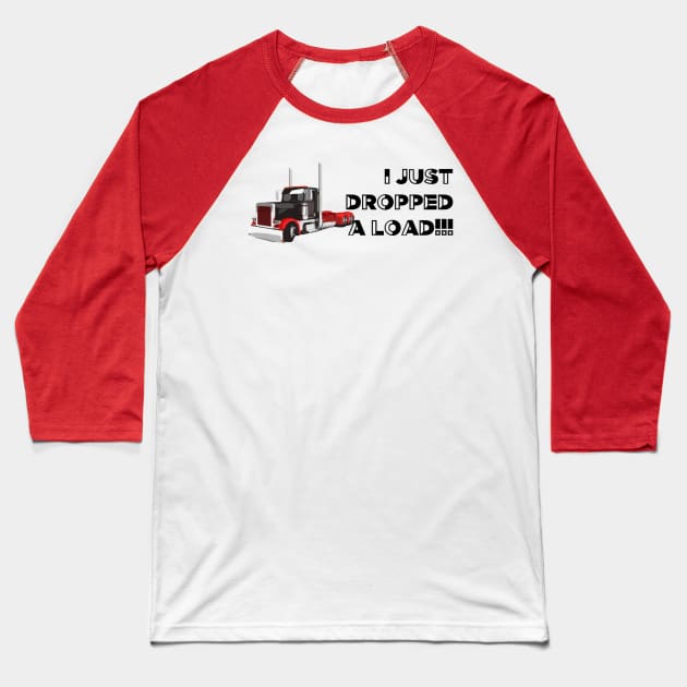 I just dropped a load funny trucker shirt Baseball T-Shirt by TruckerJunk